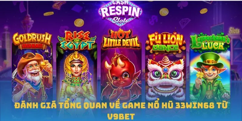Đánh giá tổng quan về game Nổ Hũ 33win68 từ V9BET