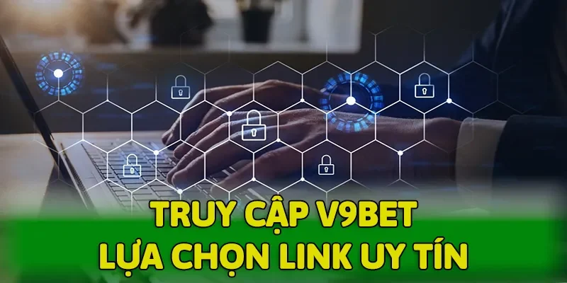 Truy cập đúng link V9BET để tránh nguy cơ bị lừa đảo